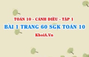 Bài 1 trang 60 SGK Toán 10 tập 1 Cánh Diều